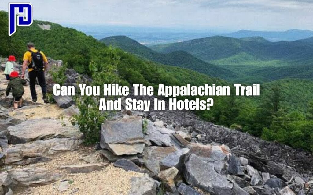 Can You Hike The Appalachian Trail And Stay In Hotels?