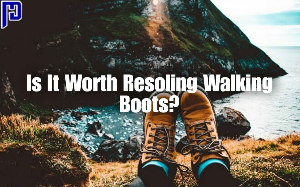 Is It Worth Resoling Walking Boots?