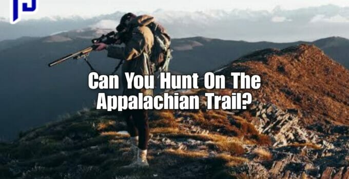 Can You Hunt On The Appalachian Trail?