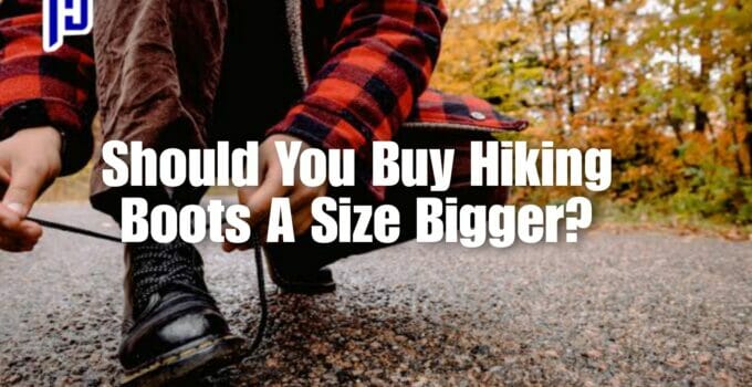 Should You Buy Hiking Boots A Size Bigger?