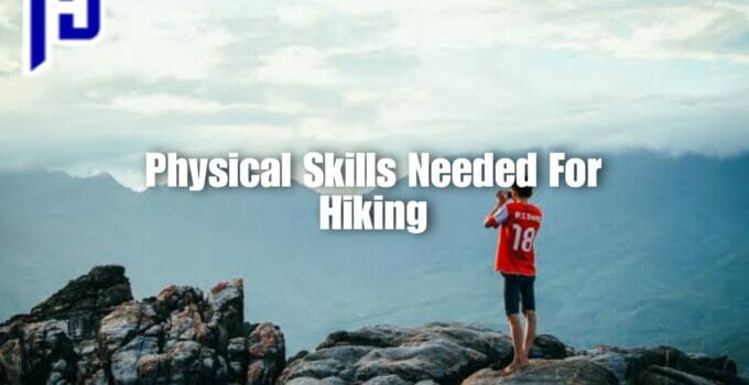 Physical Skills Needed For Hiking