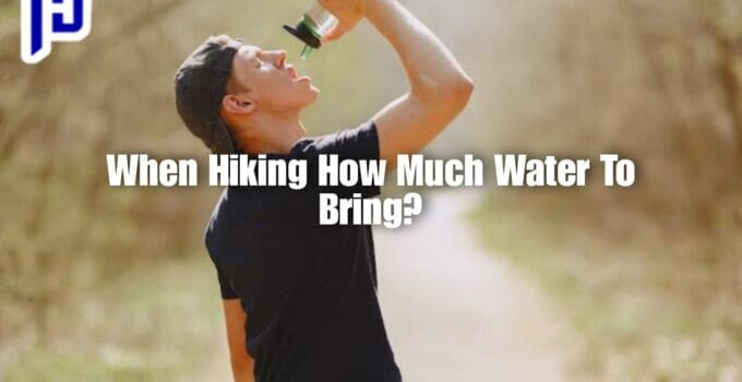 When Hiking How Much Water To Bring