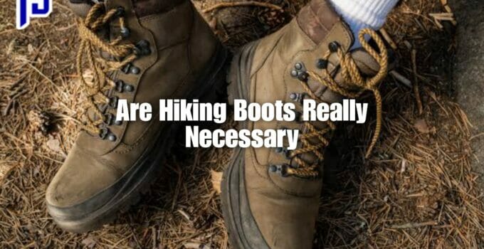 Are hiking boots really necessary