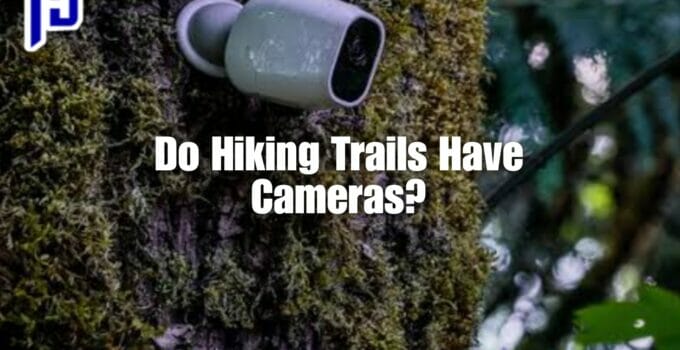 Do Hiking Trails Have Cameras?