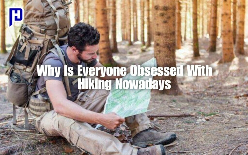 Why Is Everyone Obsessed With Hiking