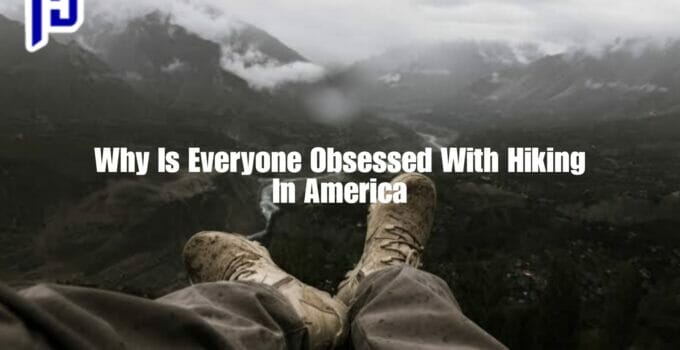 Why Is Everyone Obsessed With Hiking In America