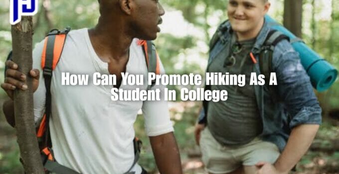 How Can You Promote Hiking As A Student In College